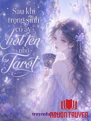 Sau Khi Trọng Sinh, Cô Ấy Hot Lên Nhờ Tarot