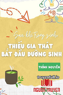 Sau Khi Trùng Sinh, Cậu Chủ Thật Bắt Đầu Dưỡng Sinh - Sau Khi Trung Sinh, Cau Chu That Bat Đau Duong Sinh