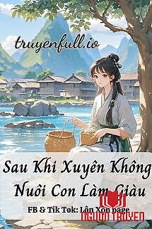 Sau Khi Xuyên Không Nuôi Con Làm Giàu - Sau Khi Xuyen Khong Nuoi Con Lam Giau