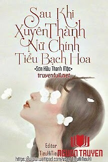 Sau Khi Xuyên Thành Nữ Chính Tiểu Bạch Hoa - Sau Khi Xuyen Thanh Nu Chinh Tieu Bach Hoa