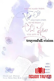 Sau Khi Xuyên Thành Vợ Cũ Của Nam Chính, Tôi Trở Thành Chị Dâu Của Anh Ta - Sau Khi Xuyen Thanh Vo Cu Cua Nam Chinh, Toi Tro Thanh Chi Dau Cua Anh Ta
