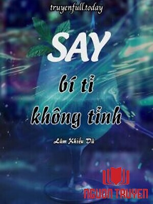 Say Bí Tỉ Không Tỉnh - Lâm Khiếu Dã - Say Bi Ti Khong Tinh - Lam Khieu Da