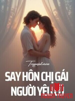Say Hôn Chị Gái Người Yêu Cũ - Kỷ Xuân Yên - Say Hon Chi Gai Nguoi Yeu Cu - Ky Xuan Yen