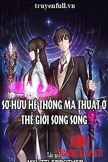 Sở Hữu Hệ Thống Ma Thuật Ở Thế Giới Song Song - So Huu He Thong Ma Thuat Ở The Gioi Song Song