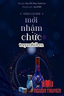 Sống Lại Khi Mới Vừa Nhập Chức - Song Lai Khi Moi Vua Nhap Chuc