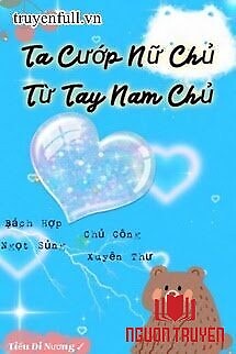 Ta Cướp Nữ Chủ Từ Tay Nam Chủ! - Ta Cuop Nu Chu Tu Tay Nam Chu!