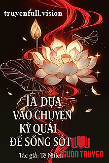Ta Dựa Vào Chuyện Kỳ Quái Để Sống Sót - Ta Dua Vao Chuyen Ky Quai Đe Song Sot