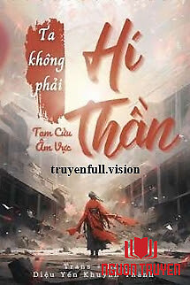 Ta Không Phải Hí Thần - Tam Cửu Âm Vực - Ta Khong Phai Hi Than - Tam Cuu Âm Vuc