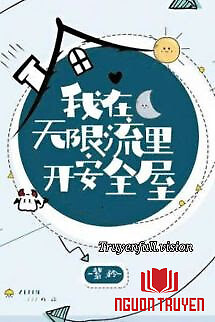 Ta Mở Nhà An Toàn Ở Thế Giới Vô Hạn Lưu - Ta Mo Nha An Toan Ở The Gioi Vo Han Luu