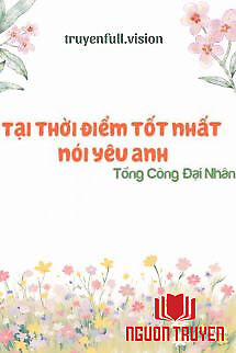 Tại Thời Điểm Tốt Nhất Nói Yêu Anh - Tai Thoi Điem Tot Nhat Noi Yeu Anh