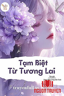 Tạm Biệt Từ Tương Lai - Ngụy Mãn Thập Bát Toái - Tam Biet Tu Tuong Lai - Nguy Man Thap Bat Toai