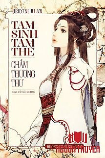 Tam Sinh Tam Thế - Chẩm Thượng Thư (Quyển Thượng) - Tam Sinh Tam The - Cham Thuong Thu (Quyen Thuong)