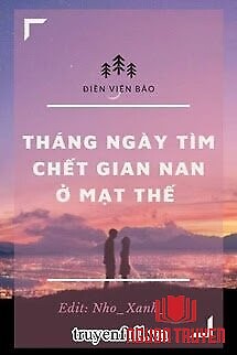 Tháng Ngày Tìm Chết Gian Nan Ở Mạt Thế - Thang Ngay Tim Chet Gian Nan Ở Mat The