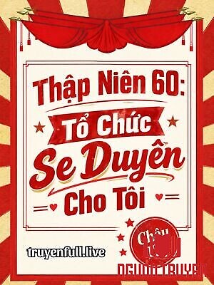 Thập Niên 60: Tổ Chức Se Duyên Cho Tôi - Thap Nien 60: To Chuc Se Duyen Cho Toi