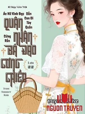 Thập Niên 70: Ác Nữ Xinh Đẹp Dẫn Con Đi Tùy Quân, Quân Nhân Cứng Rắn Bá Đạo Cưng Chiều - Thap Nien 70: Ác Nu Xinh Đep Dan Con Đi Tuy Quan, Quan Nhan Cung Ran Ba Đao Cung Chieu