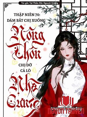 Thập Niên 70: Bắt Chị Xuống Nông Thôn? Chị Dỡ Cả Lò Nhà Cưng - Thap Nien 70: Bat Chi Xuong Nong Thon? Chi Do Ca Lo Nha Cung