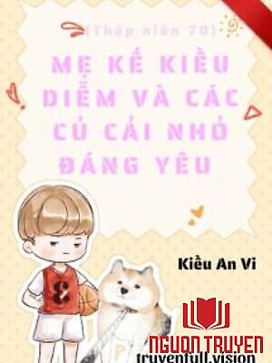 Thập Niên 70: Mẹ Kế Kiều Diễm Và Các Củ Cải Nhỏ Đáng Yêu - Thap Nien 70: Me Ke Kieu Diem Va Cac Cu Cai Nho Đang Yeu