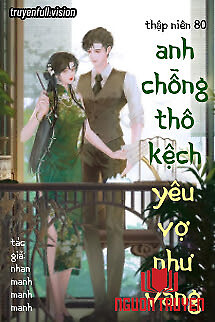 Thập Niên 80: Anh Chồng Thô Kệch Yêu Vợ Như Vàng - Thap Nien 80: Anh Chong Tho Kech Yeu Vo Nhu Vang
