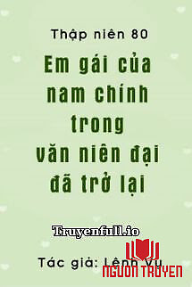 Thập Niên 80: Em Gái Của Nam Chủ Trong Niên Đại Văn Đã Trở Lại - Thap Nien 80: Em Gai Cua Nam Chu Trong Nien Đai Van Đa Tro Lai