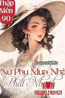 Thập Niên 90: Nữ Phụ Mua Nhà Phất Nhanh - Thap Nien 90: Nu Phu Mua Nha Phat Nhanh