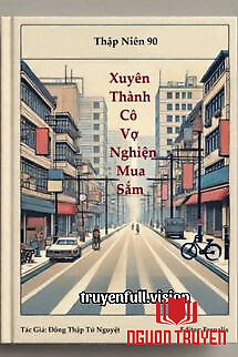 Thập Niên 90: Xuyên Thành Cô Vợ Nghiện Mua Sắm - Thap Nien 90: Xuyen Thanh Co Vo Nghien Mua Sam
