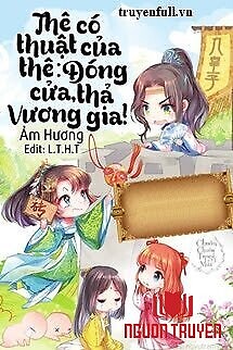 Thê Có Thuật Của Thê: Đóng Cửa, Thả Vương Gia! - The Co Thuat Cua The: Đong Cua, Tha Vuong Gia!