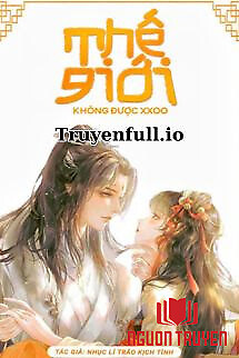 Thế Giới Không Xxoo - Nhục Lí Trảo Kịch Tình - The Gioi Khong Xxoo - Nhuc Li Trao Kich Tinh