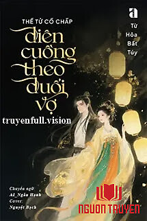 Thế Tử Cố Chấp Điên Cuồng Theo Đuổi Vợ - The Tu Co Chap Đien Cuong Theo Đuoi Vo