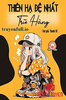 Thiên Hạ Đệ Nhất Trữ Hàng - Thien Ha Đe Nhat Tru Hang