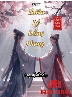 Thiên Lý Đồng Phong - Giang Nhất Thuỷ - Thien Ly Đong Phong - Giang Nhat Thuy