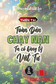 Thiên Tai: Toàn Dân Chạy Nạn, Ta Có Hàng Tỷ Vật Tư - Thien Tai: Toan Dan Chay Nan, Ta Co Hang Ty Vat Tu