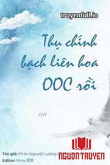 Thụ Chính Bạch Liên Hoa Ooc Rồi - Thu Chinh Bach Lien Hoa Ooc Roi