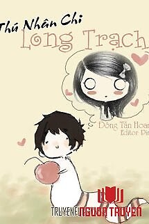 Thú Nhân Chi Long Trạch - Thu Nhan Chi Long Trach