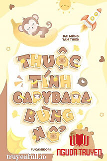 Thuộc Tính Capybara Bùng Nổ - Đại Mộng Tam Thiên - Thuoc Tinh Capybara Bung No - Đai Mong Tam Thien