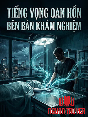 Tiếng Vọng Oan Hồn Bên Bàn Khám Nghiệm - Tieng Vong Oan Hon Ben Ban Kham Nghiem