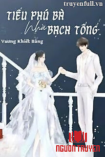 Tiểu Phú Bà Nhà Bạch Tổng - Tieu Phu Ba Nha Bach Tong