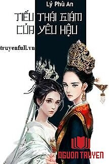 Tiểu Thái Giám Của Yêu Hậu - Tieu Thai Giam Cua Yeu Hau