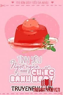 Tình Yêu Ngọt Ngào Như Chiếc Bánh - Tinh Yeu Ngot Ngao Nhu Chiec Banh