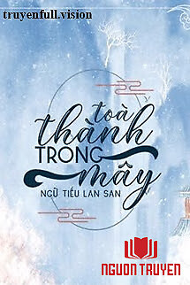 Toà Thành Trong Mây - Ngữ Tiếu Lan San - Toa Thanh Trong May - Ngu Tieu Lan San