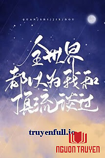 Toàn Thế Giới Đều Cho Rằng Tôi Từng Yêu Đương Với Đỉnh Lưu - Toan The Gioi Đeu Cho Rang Toi Tung Yeu Đuong Voi Đinh Luu