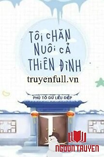 Tôi Chăn Nuôi Cả Thiên Đình - Toi Chan Nuoi Ca Thien Đinh