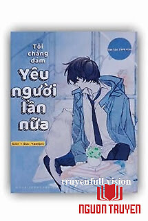 Tôi Chẳng Dám Yêu Người Lần Nữa - Toi Chang Dam Yeu Nguoi Lan Nua