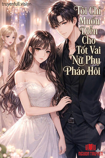 Tôi Chỉ Muốn Diễn Cho Tốt Vai Nữ Phụ Pháo Hôi - Toi Chi Muon Dien Cho Tot Vai Nu Phu Phao Hoi