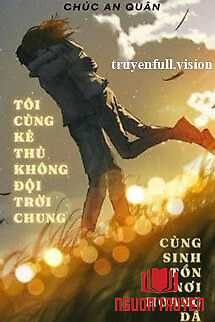Tôi Cùng Kẻ Thù Không Đội Trời Chung Cùng Sinh Tồn Nơi Hoang Dã - Toi Cung Ke Thu Khong Đoi Troi Chung Cung Sinh Ton Noi Hoang Da