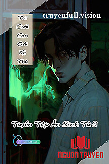 Tôi Cưới Con Gái Của Kẻ Thù - Tuyển Tập Án Sinh Tử 3 - Toi Cuoi Con Gai Cua Ke Thu - Tuyen Tap Án Sinh Tu 3