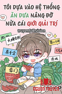 Tôi Dựa Vào Hệ Thống Ăn Dưa Nâng Đỡ Nửa Cái Giới Giải Trí - Toi Dua Vao He Thong Ăn Dua Nang Đo Nua Cai Gioi Giai Tri