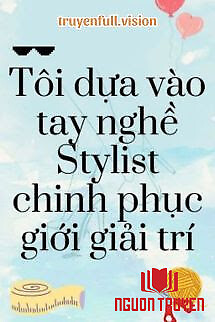 Tôi Dựa Vào Tay Nghề Stylist Chinh Phục Giới Giải Trí - Toi Dua Vao Tay Nghe Stylist Chinh Phuc Gioi Giai Tri