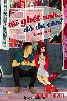 Tôi Ghét Anh... Đồ Du Côn! - Toi Ghet Anh... Đo Du Con!