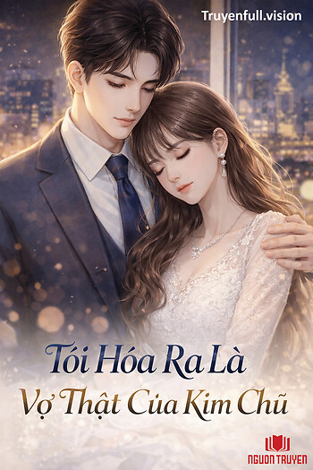 Tôi Hóa Ra Là Vợ Thật Của Kim Chủ