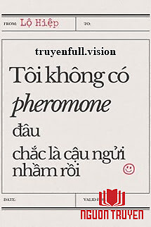 Tôi Không Có Pheromone Đâu, Chắc Là Cậu Ngửi Nhầm Rồi - Toi Khong Co Pheromone Đau, Chac La Cau Ngui Nham Roi